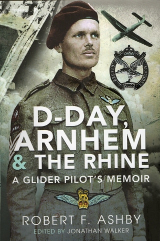 D-Day, Arnhem And The Rhine – A Glider Pilot’s Story